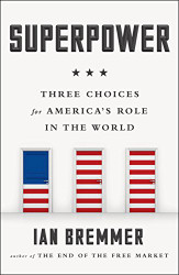 Superpower: Three Choices for America's Role in the World