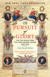 Pursuit of Glory: The Five Revolutions that Made Modern Europe