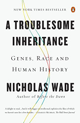 Troublesome Inheritance: Genes Race and Human History