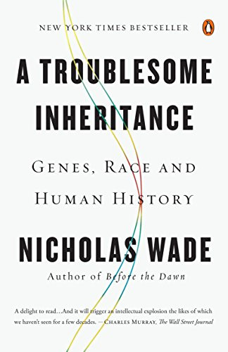 Troublesome Inheritance: Genes Race and Human History