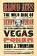 Blood Aces: The Wild Ride of Benny Binion the Texas Gangster Who Blood Aces: The Wild Ride of Benny Binion the Texas Gangster Who