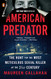 American Predator: The Hunt for the Most Meticulous Serial Killer