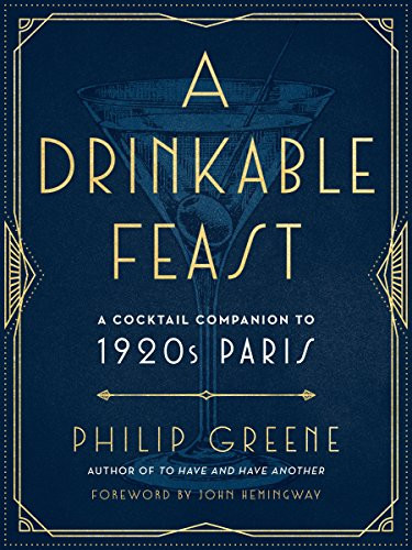 Drinkable Feast: A Cocktail Companion to 1920s Paris
