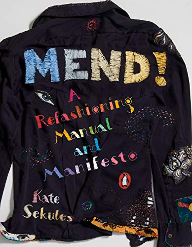 Mend! A Refashioning Manual and Manifesto