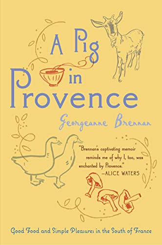 Pig In Provence: Good Food and Simple Pleasures in the South