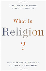 What Is Religion?: Debating the Academic Study of Religion