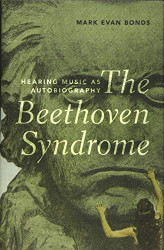 Beethoven Syndrome: Hearing Music as Autobiography
