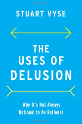 Uses of Delusion: Why It's Not Always Rational to Be Rational