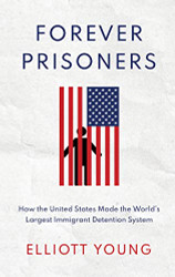 Forever Prisoners: How the United States Made the World's Largest