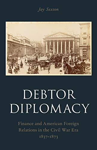 Debtor Diplomacy: Finance and American Foreign Relations in the Civil
