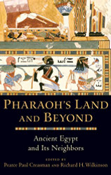 Pharaoh's Land and Beyond: Ancient Egypt and Its Neighbors