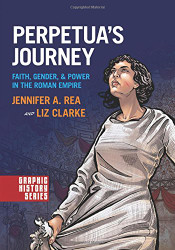 Perpetua's Journey: Faith Gender and Power in the Roman Empire