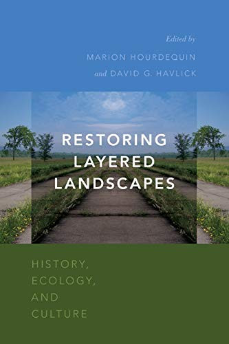 Restoring Layered Landscapes: History Ecology and Culture