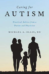 Caring for Autism: Practical Advice from a Parent and Physician