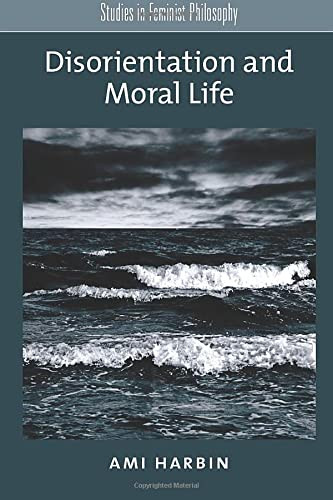 Disorientation and Moral Life (Studies in Feminist Philosophy)