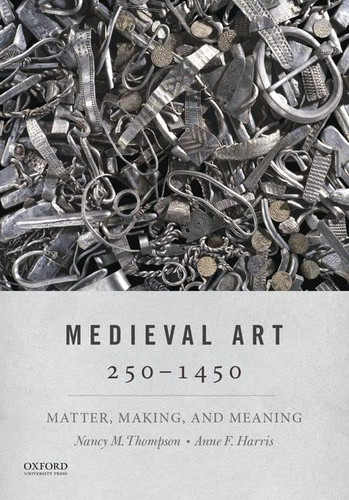 Medieval Art 250-1450: Matter Making and Meaning