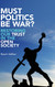 Must Politics Be War
