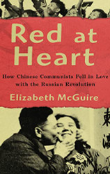 Red at Heart: How Chinese Communists Fell in Love with the Russian