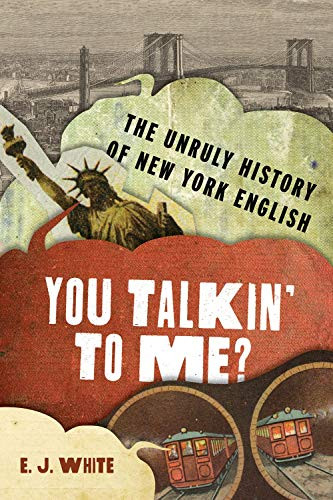 You Talkin' To Me?: The Unruly History of New York English