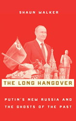 Long Hangover: Putin's New Russia and the Ghosts of the Past