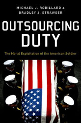 Outsourcing Duty: The Moral Exploitation of the American Soldier