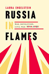 Russia in Flames: War Revolution Civil War 1914 - 1921