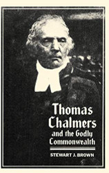 Thomas Chalmers and the Godly Commonwealth in Scotland