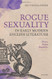 Rogue Sexuality in Early Modern English Literature