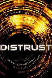 Distrust: Big Data Data-Torturing and the Assault on Science
