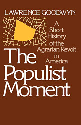 Populist Moment: A Short History of the Agrarian Revolt in America
