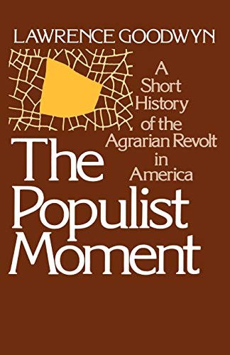 Populist Moment: A Short History of the Agrarian Revolt in America