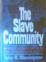 Slave Community: Plantation Life in the Antebellum South