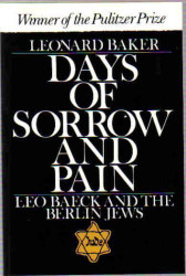 Days of Sorrow and Pain: Leo Baeck and the Berlin Jews