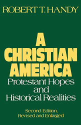 Christian America: Protestant Hopes and Historical Realities