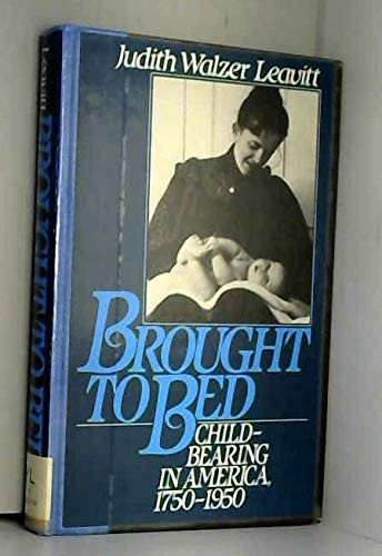 Brought to Bed: Childbearing in America 1750-1950