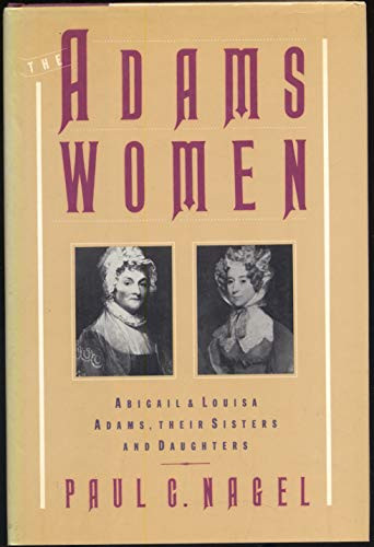 Adams Women: Abigail and Louisa Adams Their Sisters