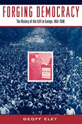 Forging Democracy: The History of the Left in Europe 1850-2000