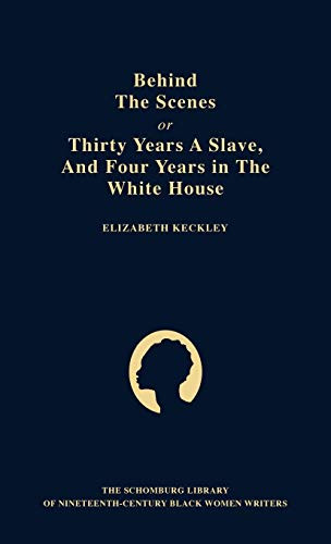 Behind the Scenes: Or Thirty Years a Slave and Four Years