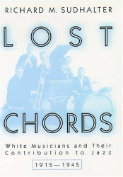 Lost Chords: White Musicians and their Contribution to Jazz
