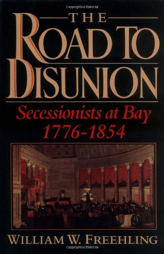 Road to Disunion: Secessionists at Bay 1776-1854: Volume 1