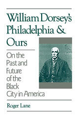 William Dorsey's Philadelphia and Ours