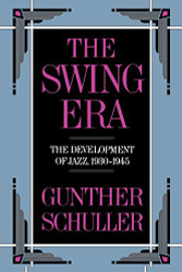 Swing Era: The Development of Jazz 1930-1945 Volume 2