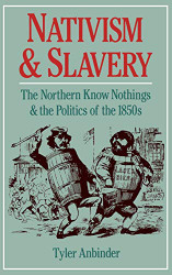 Nativism and Slavery: The Northern Know Nothings and the Politics