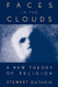 Faces in the Clouds: A New Theory of Religion