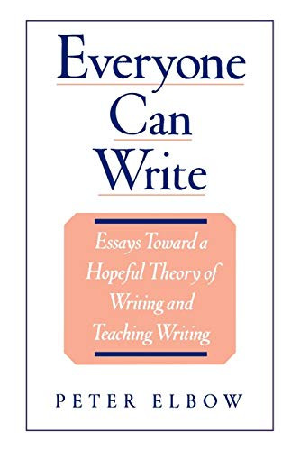 Everyone Can Write: Essays toward a Hopeful Theory of Writing