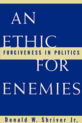 Ethic For Enemies: Forgiveness in Politics