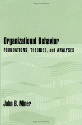 Organizational Behavior: Foundations Theories and Analyses