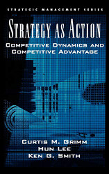 Strategy As Action: Competitive Dynamics and Competitive Advantage