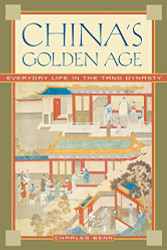 China's Golden Age: Everyday Life in the Tang Dynasty