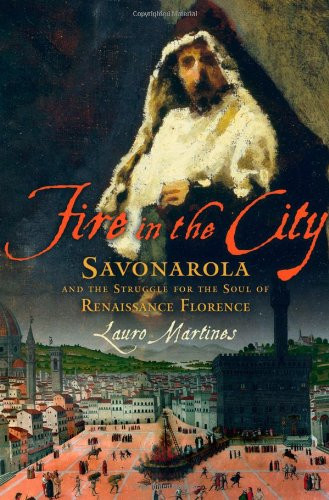 Fire in the City: Savonarola and the Struggle for the Soul